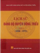 Lịch sử Đảng bộ huyện Đông Triều / Biên soạn: Hoàng Văn Thắng, Hoàng Văn Đề, Hà Hải Dương,.. . T.1 , 1930 - 1975