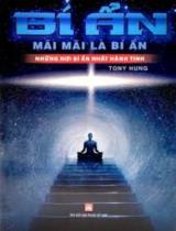 Bí ẩn mãi mãi là bí ẩn - Những nơi bí ẩn nhất hành tinh / Tony Hưng