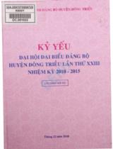Kỷ yếu Đại hội đại biểu Đảng bộ huyện Đông Triều lần thứ XXIII nhiệm kỳ 2010 - 2015 : Lưu hành nội bộ