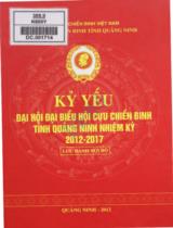 Kỷ yếu Đại hội đại biểu Hội Cựu chiến binh tỉnh Quảng Ninh nhiệm kỳ 2012 - 2017 : Lưu hành nội bộ