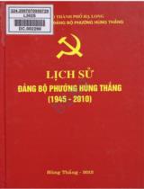 Lịch sử Đảng bộ Phường Hùng Thắng (1945 - 2010) / Biên soạn: Hoàng Phúc Sinh ch.b, Phùng Viết Tiến, Nguyễn Thành Miêng