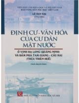 Định cư - văn hóa của cư dân mặt nước ở vịnh Hạ Long (Quảng Ninh) và đầm phá Tam Giang - Cầu Hai (Thừa Thiên Huế) : Sách chuyên khảo / Biên soạn: Lê Duy Đại chủ biên, Lê Hải Đăng, Hoàng Thị Thu Hằng,..