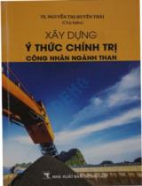 Xây dựng ý thức chính trị công nhân ngành than / Nguyễn Thị Huyền Thái chủ biên