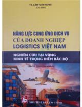 Năng lực cung ứng dịch vụ của doanh nghiệp logistics Việt Nam - Nghiên cứu tại vùng kinh tế trọng điểm Bắc Bộ : Sách chuyên khảo / Lâm Tuấn Hưng chủ biên