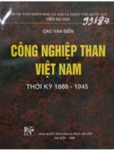 Công nghiệp than Việt Nam thời kỳ 1888 - 1945 / Cao Văn Biền