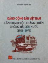 Đảng Cộng sản Việt Nam lãnh đạo cuộc kháng chiến chống Mỹ cứu nước 1954-1975 / Nguyễn Mạnh Hà