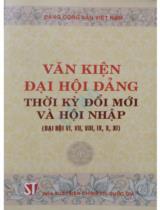 Văn kiện Đại hội Đảng thời kỳ đổi mới và hội nhập : Đại hội VI, VII, VIII, IX, X, XI