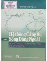 Hệ thống cảng thị trên sông đàng ngoài : Lịch sử ngoại thương Việt Nam thế kỷ XVII-XVIII / Đỗ Thị Thùy Lan